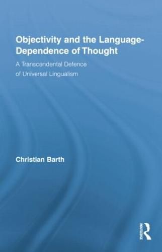Cover image for Objectivity and the Language-Dependence of Thought: A Transcendental Defence of Universal Lingualism