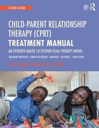 Cover image for Child-Parent Relationship Therapy (CPRT) Treatment Manual: An Evidence-Based 10-Session Filial Therapy Model