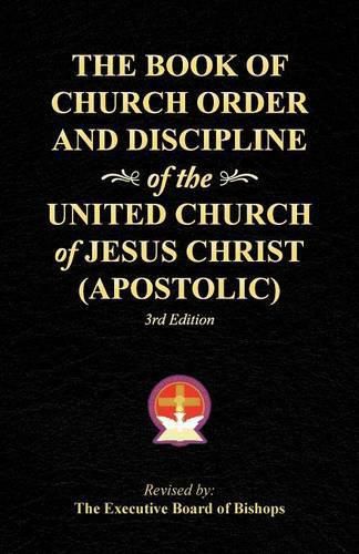 Cover image for The Book of Church Order and Discipline of the United Church Of Jesus Christ (Apostolic): 3rd Edition