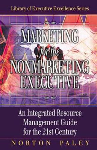 Cover image for Marketing for the Nonmarketing Executive: An Integrated Resource Management Guide for the 21st Century