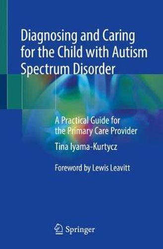 Cover image for Diagnosing and Caring for the Child with Autism Spectrum Disorder: A Practical Guide for the Primary Care Provider