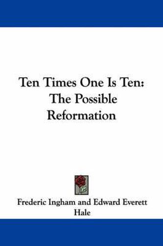 Cover image for Ten Times One Is Ten: The Possible Reformation