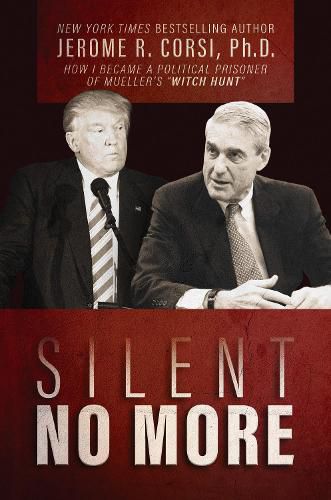 Cover image for Silent No More: How I Became a Political Prisoner of Mueller's  Witch Hunt