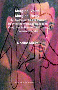 Cover image for Marginal Voice, Marginal Body: The Treatment of the Human Body in the Works of Nakagami Kenji, Leslie Marmon Silko, and Salman Rushdie