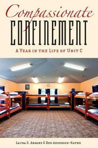 Cover image for Compassionate Confinement: A Year in the Life of Unit C