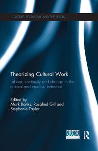 Cover image for Theorizing Cultural Work: Labour, Continuity and Change in the Cultural and Creative Industries