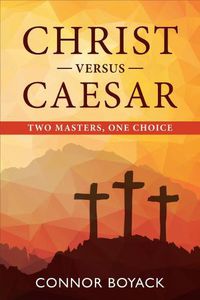 Cover image for Christ vs. Caesar: Two Masters One Choice