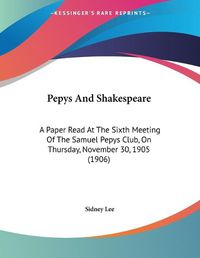 Cover image for Pepys and Shakespeare: A Paper Read at the Sixth Meeting of the Samuel Pepys Club, on Thursday, November 30, 1905 (1906)