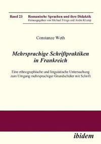 Cover image for Mehrsprachige Schriftpraktiken in Frankreich. Eine ethnographische und linguistische Untersuchung zum Umgang mehrsprachiger Grundsch ler mit Schrift