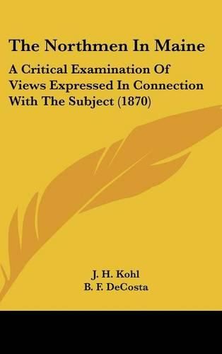 Cover image for The Northmen in Maine: A Critical Examination of Views Expressed in Connection with the Subject (1870)