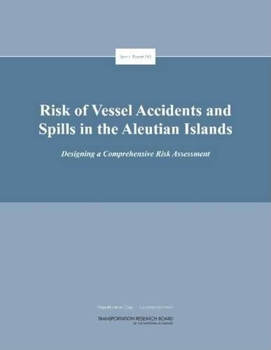 Cover image for Risk of Vessel Accidents and Spills in the Aleutian Islands: Designing a Comprehensive Risk Assessment