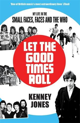 Cover image for Let The Good Times Roll: My Life in Small Faces, Faces and The Who