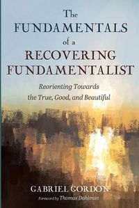 Cover image for The Fundamentals of a Recovering Fundamentalist