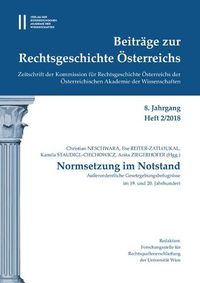 Cover image for Beitrage Zur Rechtsgeschichte Osterreichs 8. Jahrgang Band 2./2018: Normsetzung Im Notstand. Ausserordentliche Gesetzungsbefugnisse Im 19. Und 20. Jahrhundert