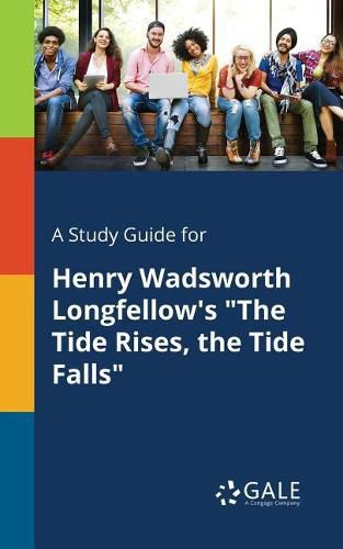 Cover image for A Study Guide for Henry Wadsworth Longfellow's The Tide Rises, the Tide Falls