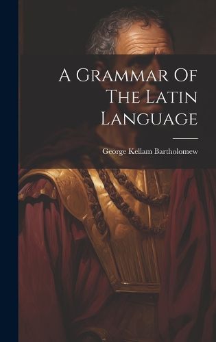 Cover image for A Grammar Of The Latin Language