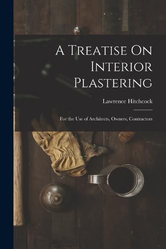 Cover image for A Treatise On Interior Plastering