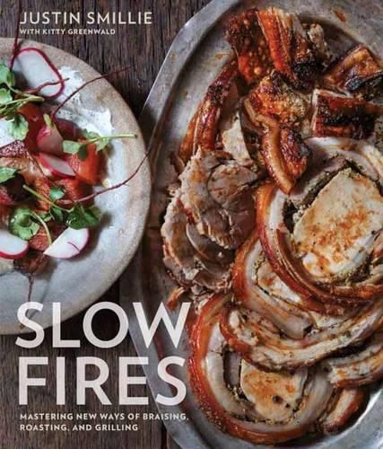 Cover image for Slow Fires: Mastering New Ways to Braise, Roast, and Grill: A Cookbook