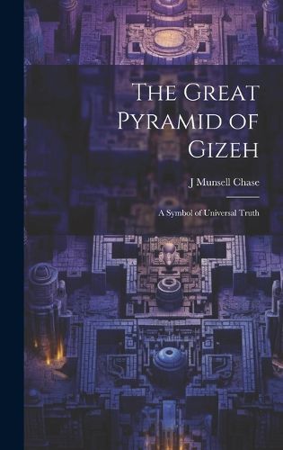 Cover image for The Great Pyramid of Gizeh; a Symbol of Universal Truth