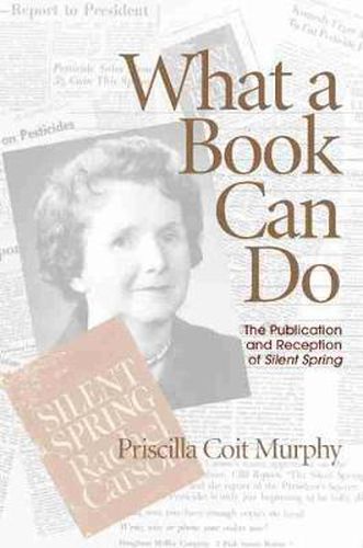 Cover image for What a Book Can Do: The Publication and Reception of Silent Spring