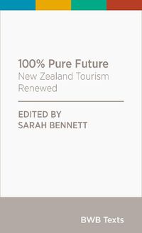 Cover image for 100% Pure Future: New Zealand Tourism Renewed