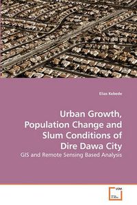 Cover image for Urban Growth, Population Change and Slum Conditions of Dire Dawa City
