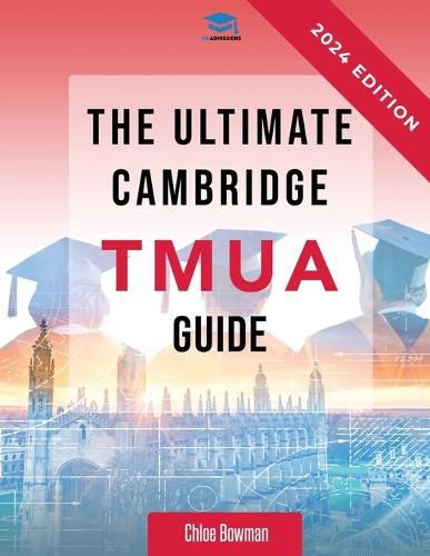 Cover image for The Ultimate Cambridge TMUA Guide: Complete revision for the Cambridge TMUA. Learn the knowledge, practice the skills, and master the TMUA