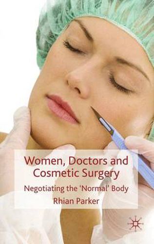 Cover image for Women, Doctors and Cosmetic Surgery: Negotiating the 'Normal' Body