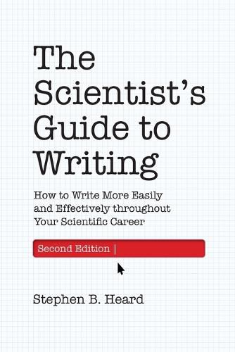 The Scientist's Guide to Writing, 2nd Edition: How to Write More Easily and Effectively throughout Your Scientific Career