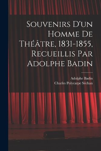 Cover image for Souvenirs d'un homme de theatre, 1831-1855, recueillis par Adolphe Badin