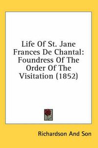 Cover image for Life of St. Jane Frances de Chantal: Foundress of the Order of the Visitation (1852)