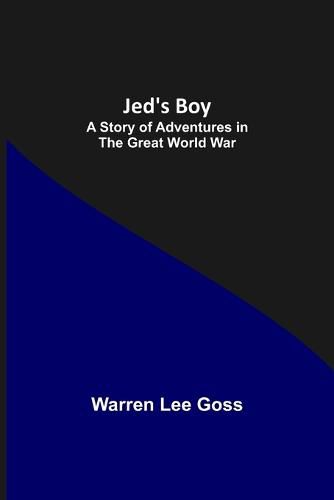 Cover image for Jed's Boy: A Story of Adventures in the Great World War