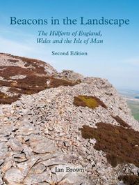 Cover image for Beacons in the Landscape: The Hillforts of England, Wales and the Isle of Man: Second Edition