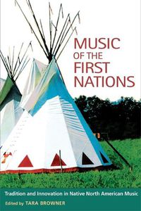 Cover image for Music of the First Nations: Tradition and Innovation in Native North America