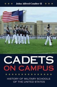 Cover image for Cadets on Campus: History of Military Schools of the United States