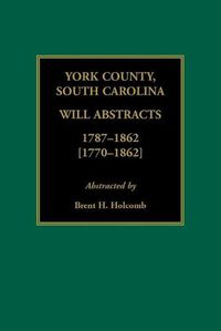 Cover image for York County, South Carolina Will Abstracts, 1787-1862 [1770-1862]