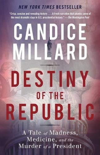 Cover image for Destiny of the Republic: A Tale of Madness, Medicine and the Murder of a President