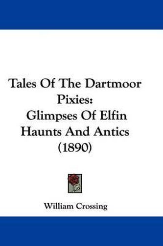 Tales of the Dartmoor Pixies: Glimpses of Elfin Haunts and Antics (1890)