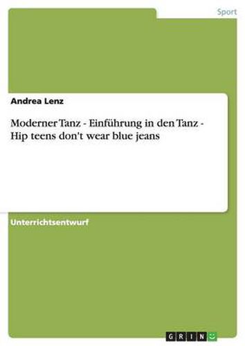 Cover image for Moderner Tanz - Einfuhrung in den Tanz - Hip teens don't wear blue jeans