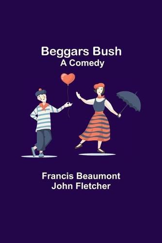 Cover image for Beggars Bush: A Comedy