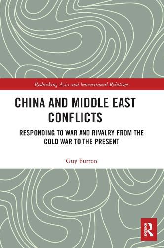 Cover image for China and Middle East Conflicts: Responding to War and Rivalry from the Cold War to the Present