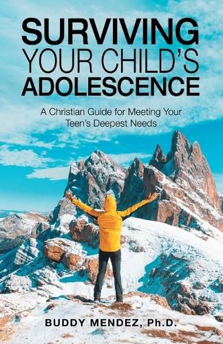 Cover image for Surviving Your Child's Adolescence: A Christian Guide for Meeting Your Teen's Deepest Needs