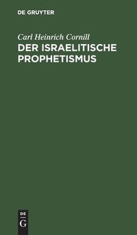 Cover image for Der Israelitische Prophetismus: In Funf Vortragen Fur Gebildete Laien Geschildert