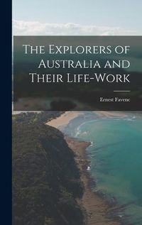 Cover image for The Explorers of Australia and Their Life-Work