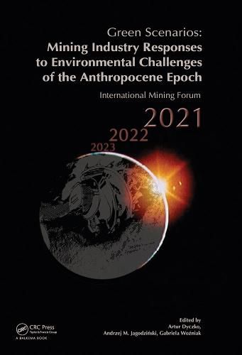 Cover image for Green Scenarios: Mining Industry Responses to Environmental Challenges of the Anthropocene Epoch: International Mining Forum 2021