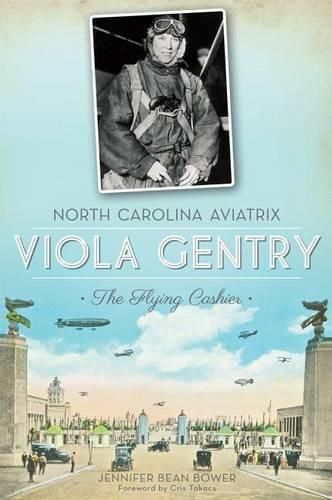 Cover image for North Carolina Aviatrix Viola Gentry: The Flying Cashier