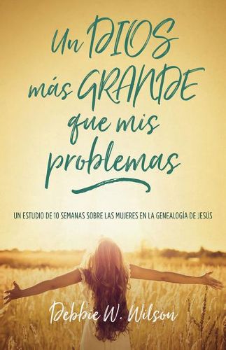 Un Dios Mas Grande Que MIS Problemas: Un Estudio de 10 Semanas Sobre Las Mujeres En La Geneologia de Jesus