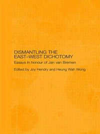 Cover image for Dismantling the East-West Dichotomy: Essays in Honour of Jan van Bremen