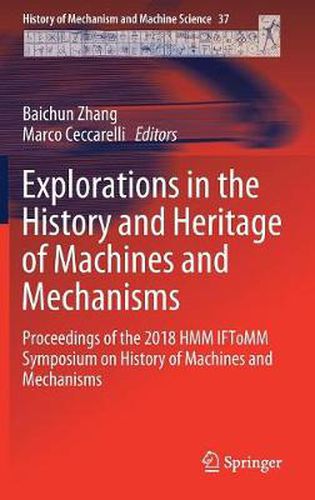 Cover image for Explorations in the History and Heritage of Machines and Mechanisms: Proceedings of the 2018 HMM IFToMM Symposium on History of Machines and Mechanisms