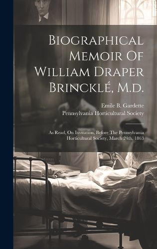 Cover image for Biographical Memoir Of William Draper Brinckle, M.d.